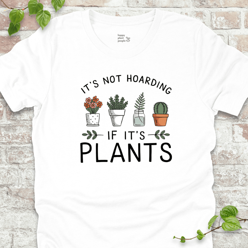 It's Not Hoarding If It's Plants T-Shirt