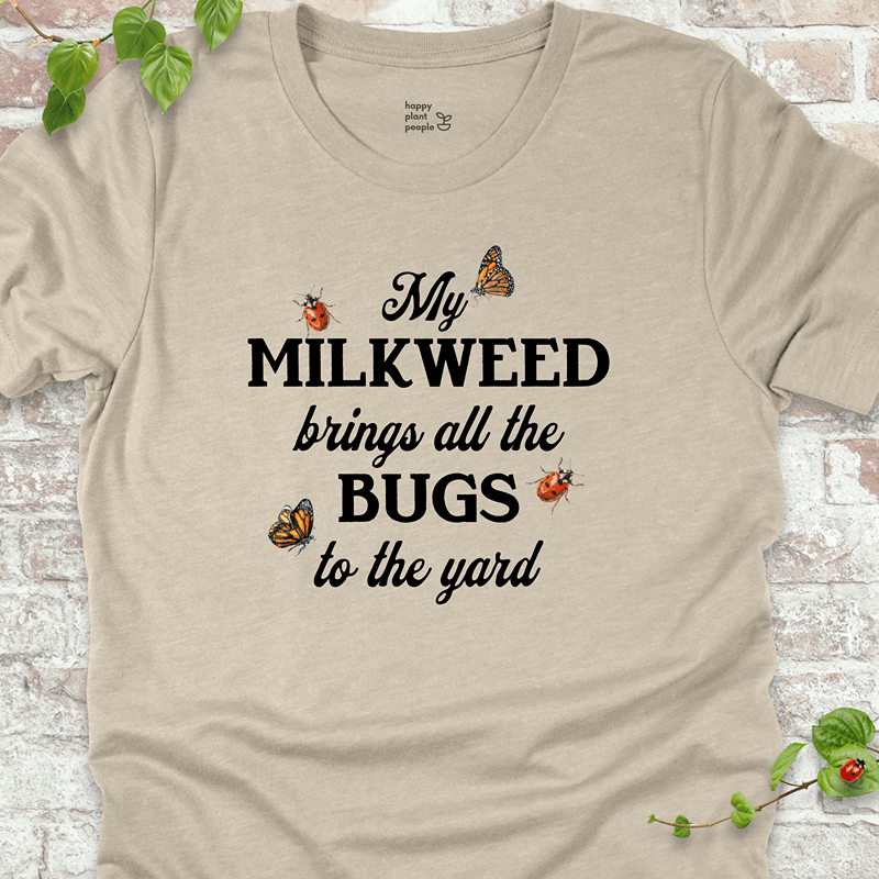 Milkweed Brings All the Bugs to the Yard T-Shirt