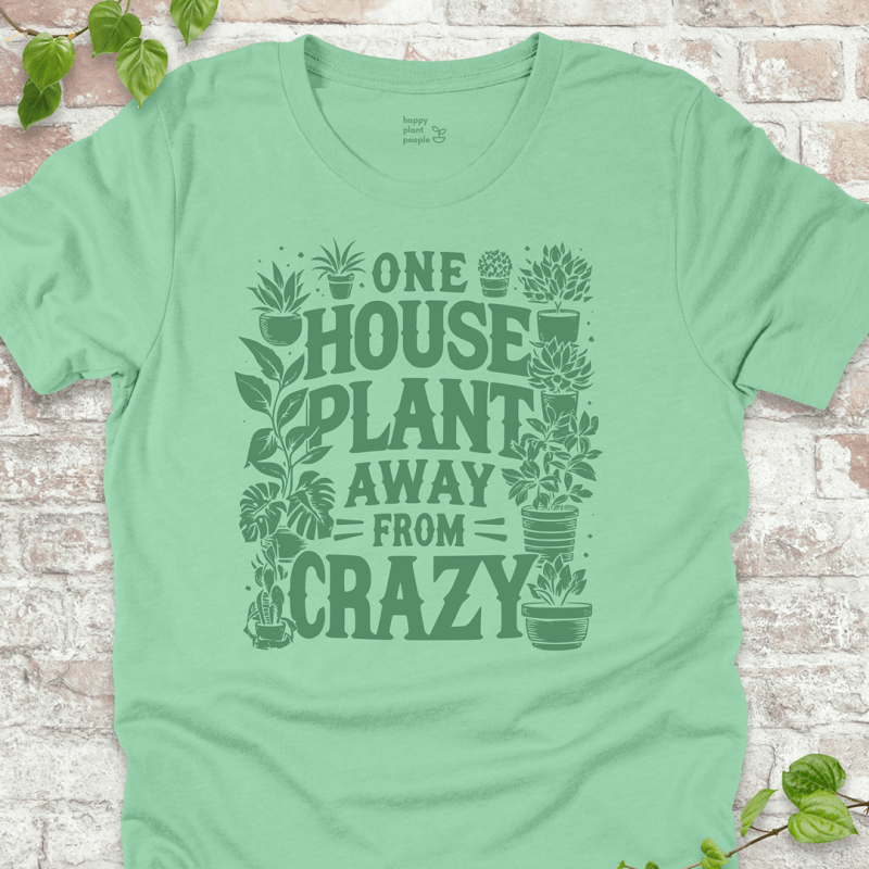 One Plant Away from Crazy T-Shirt