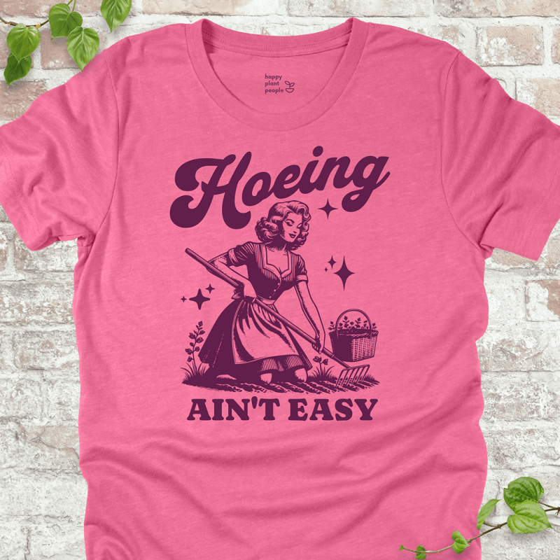 Hoeing Ain't Easy T-Shirt
