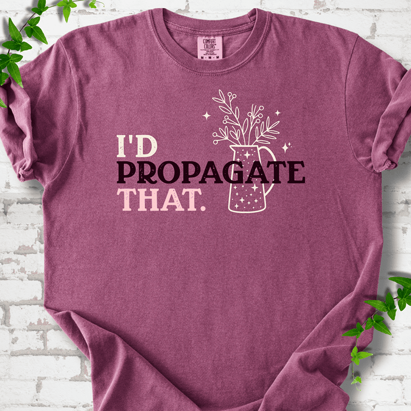 I'd Propagate That T-Shirt