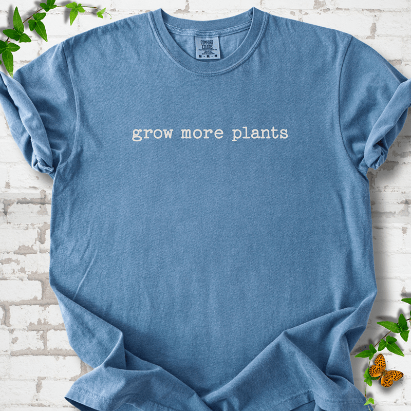 Grow More Plants T-Shirt