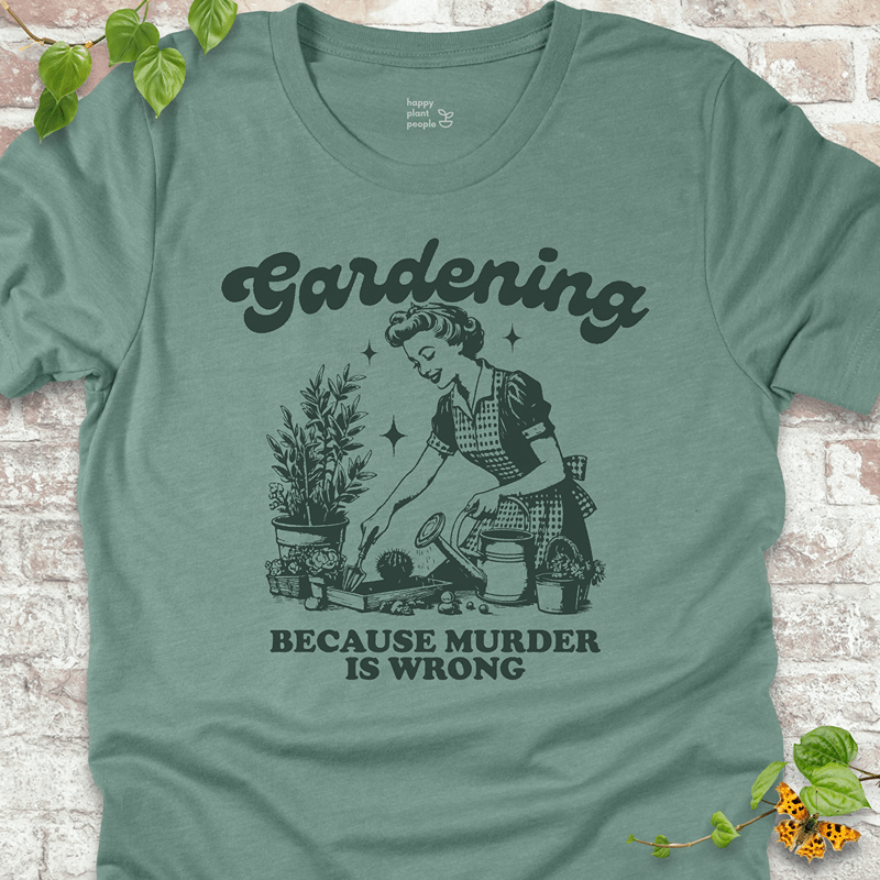 Gardening Because Murder is Wrong T-Shirt