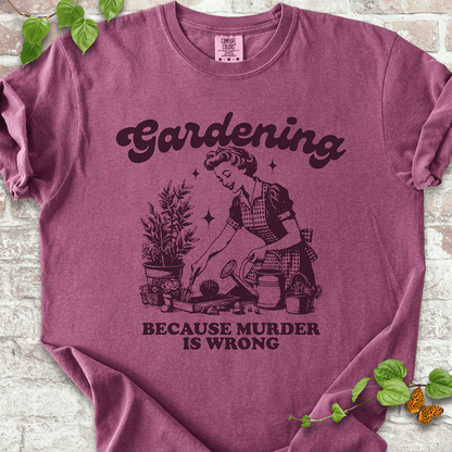 Gardening Because Murder is Wrong T-shirt