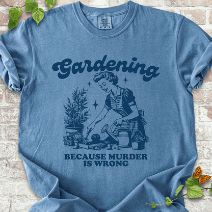 Gardening Because Murder is Wrong T-shirt