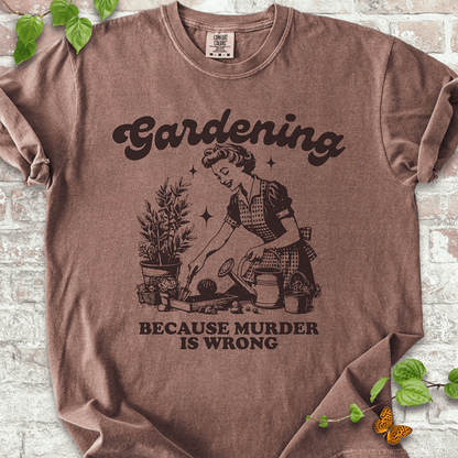 Gardening Because Murder is Wrong T-shirt