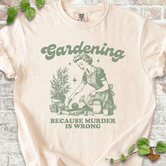 Gardening Because Murder is Wrong T-shirt