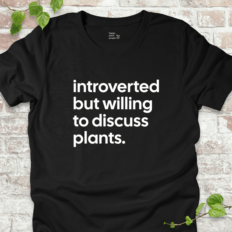 Introverted but Willing to Discuss Plants T-Shirt
