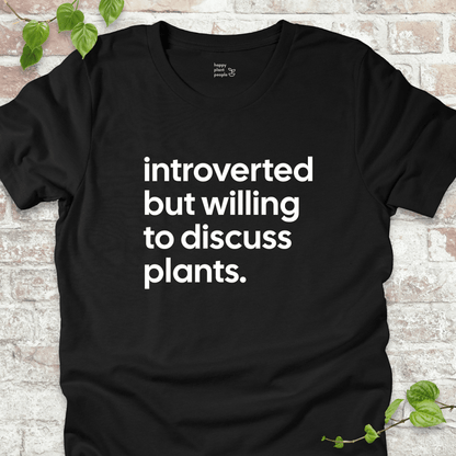 Introverted but Willing to Discuss Plants T-Shirt