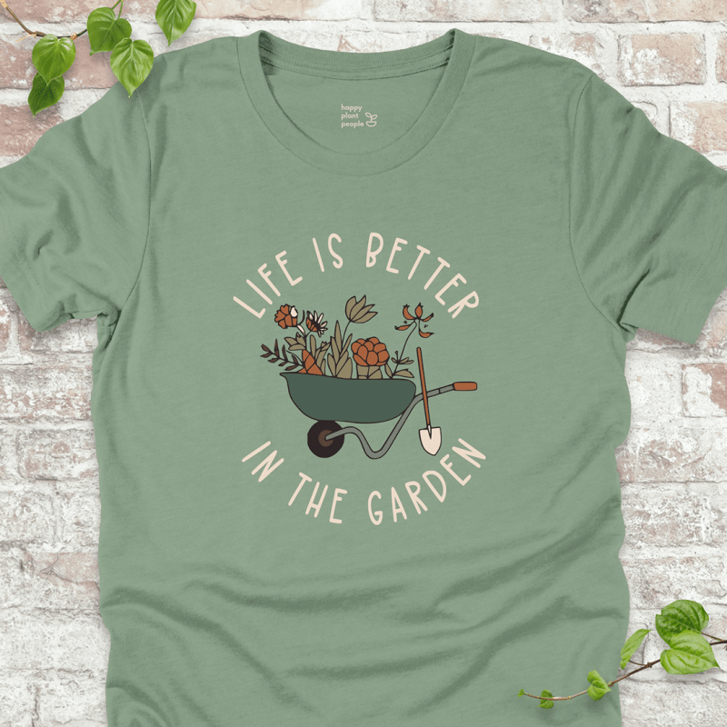 Life is Better in the Garden T-Shirt