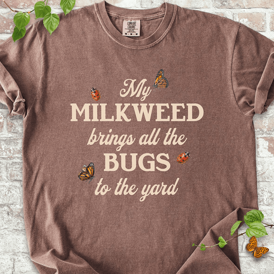 My Milkweed Brings All the Bugs to the Yard T-shirt
