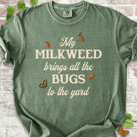 My Milkweed Brings All the Bugs to the Yard T-shirt