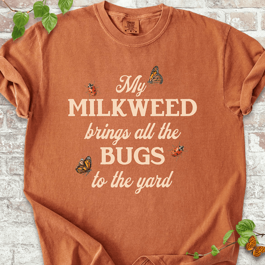 My Milkweed Brings All the Bugs to the Yard T-shirt