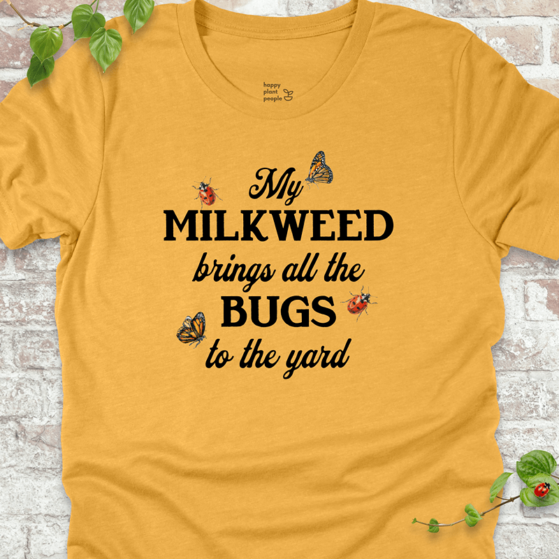 Milkweed Brings All the Bugs to the Yard T-Shirt