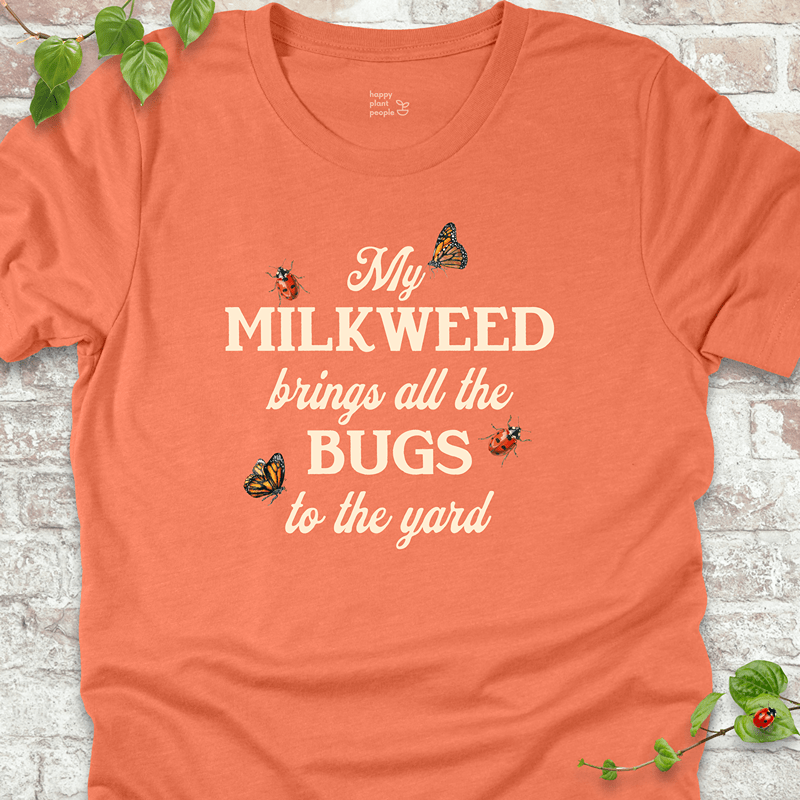 Milkweed Brings All the Bugs to the Yard T-Shirt