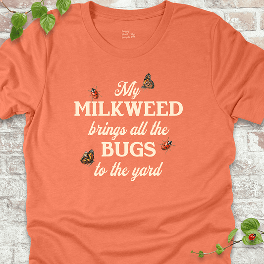 Milkweed Brings All the Bugs to the Yard T-Shirt
