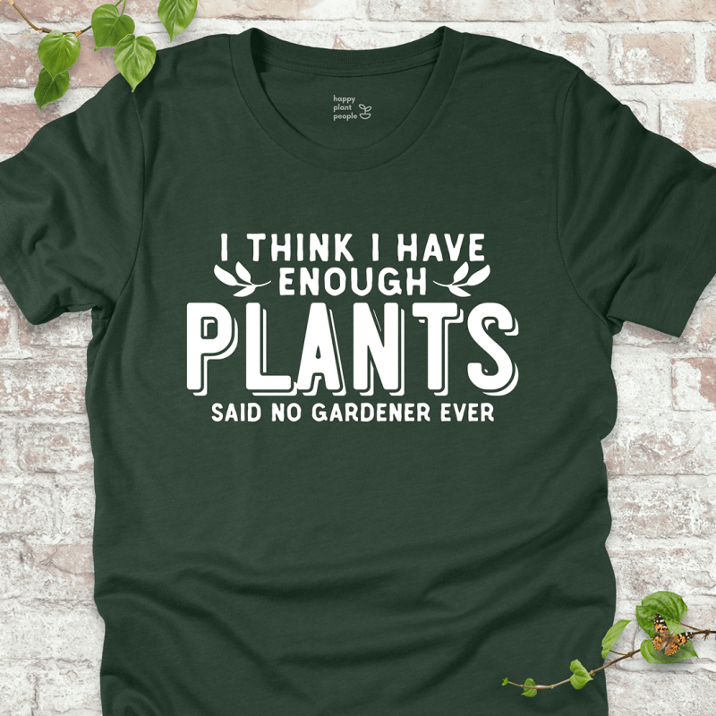 Enough Plants Gardener T-Shirt