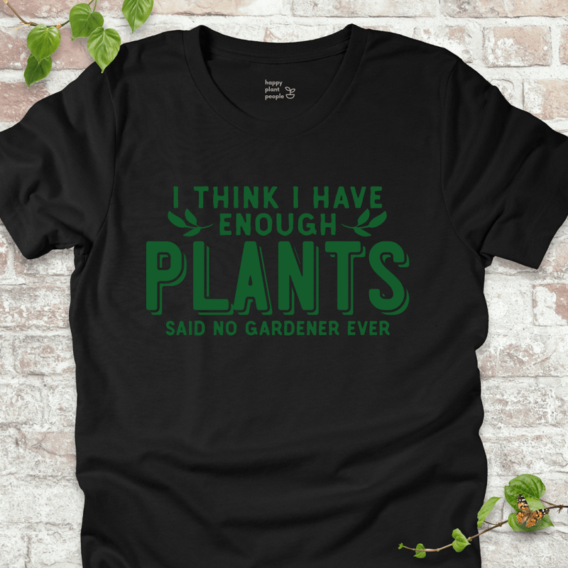 Enough Plants Gardener T-Shirt