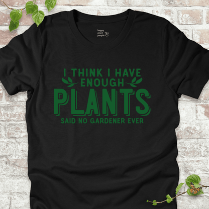 Enough Plants Gardener T-Shirt