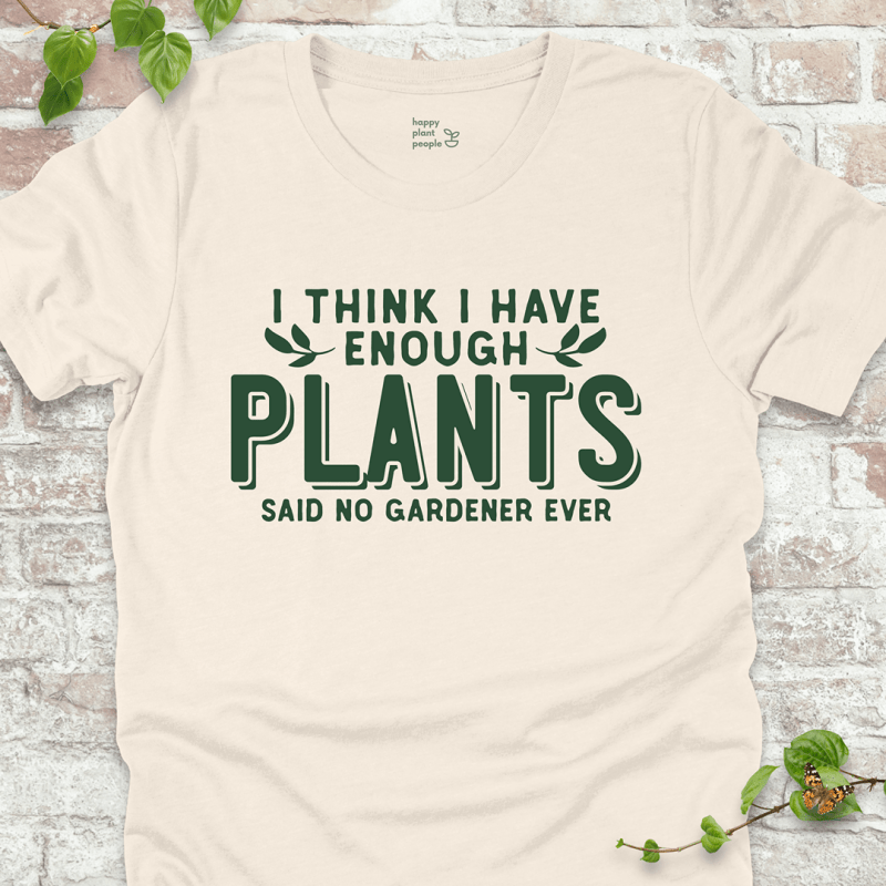 Enough Plants Gardener T-Shirt