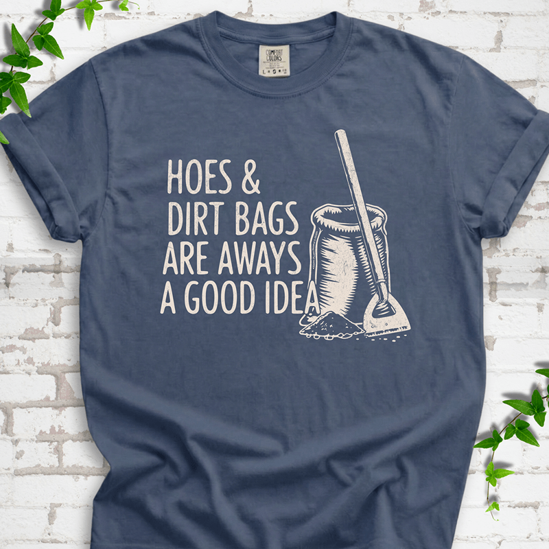 Hoes & Dirt Bags Always a Good Idea T-Shirt