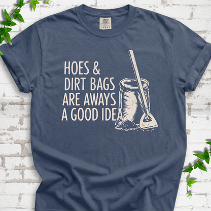 Hoes & Dirt Bags Always a Good Idea T-Shirt