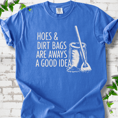 Hoes & Dirt Bags Always a Good Idea T-Shirt