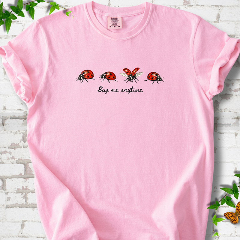 Bug Me Anytime T-Shirt