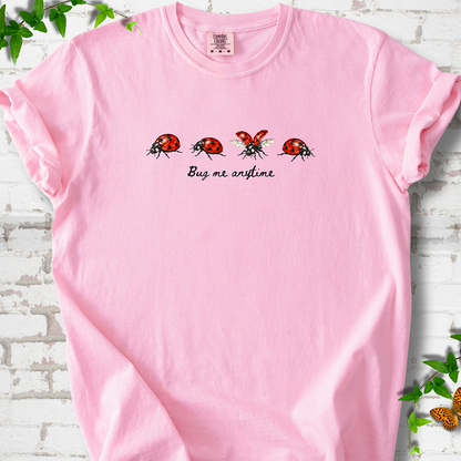Bug Me Anytime T-Shirt