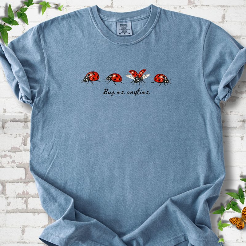 Bug Me Anytime T-Shirt