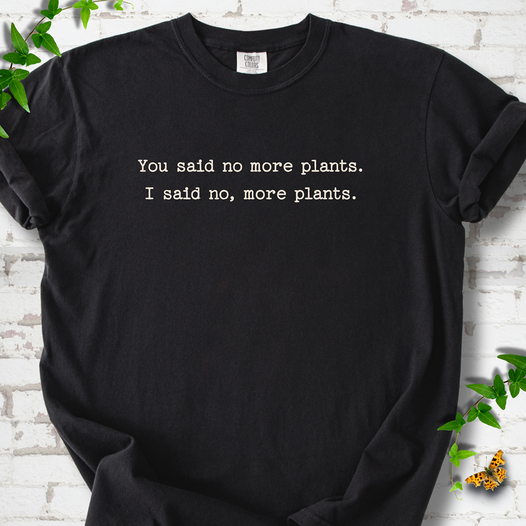 No More Plants T-Shirt