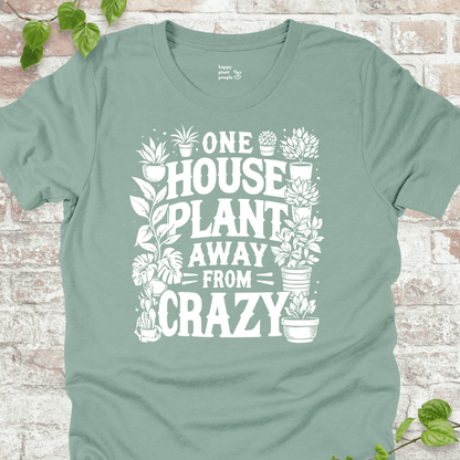 One Plant Away from Crazy T-Shirt