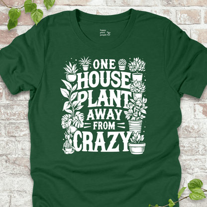 One Plant Away from Crazy T-Shirt