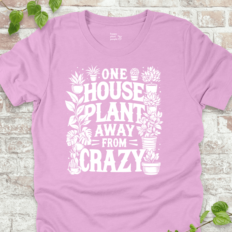 One Plant Away from Crazy T-Shirt