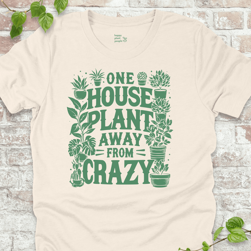 One Plant Away from Crazy T-Shirt