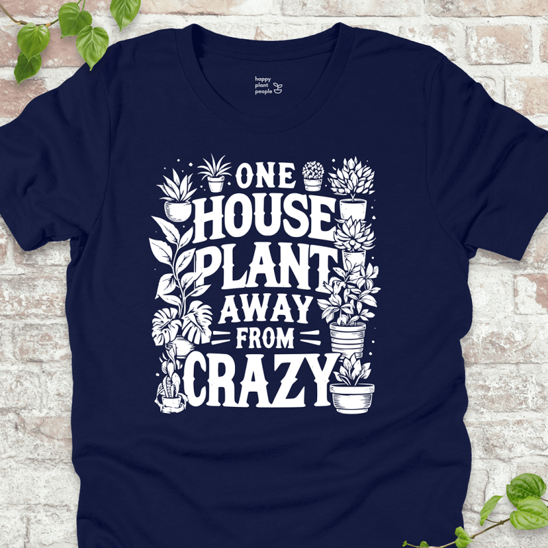 One Plant Away from Crazy T-Shirt