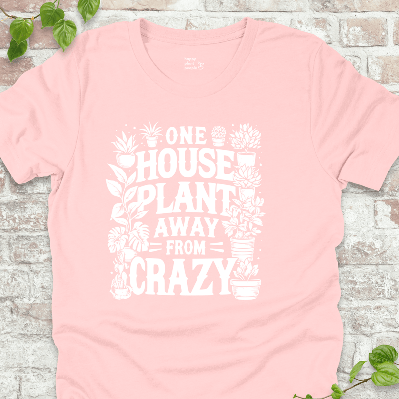 One Plant Away from Crazy T-Shirt