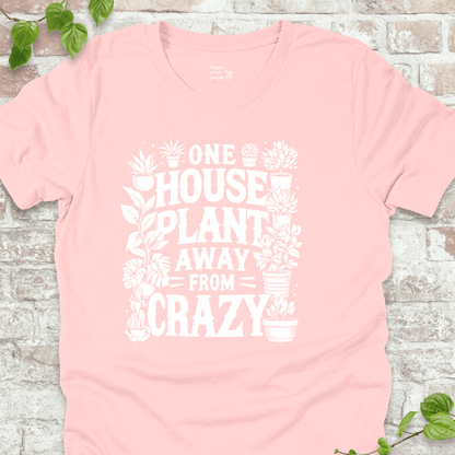 One Plant Away from Crazy T-Shirt
