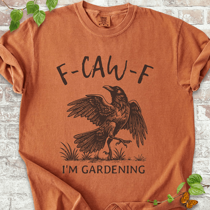 F-CAW-F I'm Gardening T-shirt