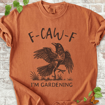 F-CAW-F I'm Gardening T-shirt