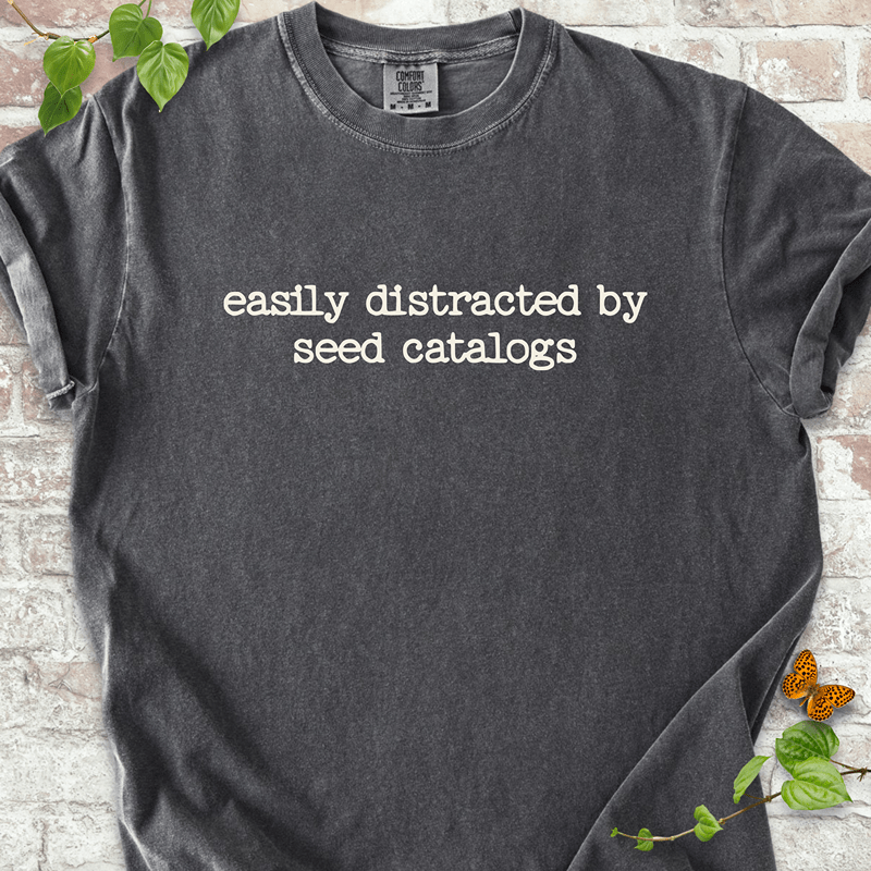 Distracted by Seed Catalogs T-shirt