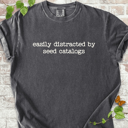 Distracted by Seed Catalogs T-shirt