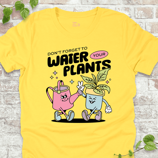 Don't Forget to Water Your Plants T-Shirt
