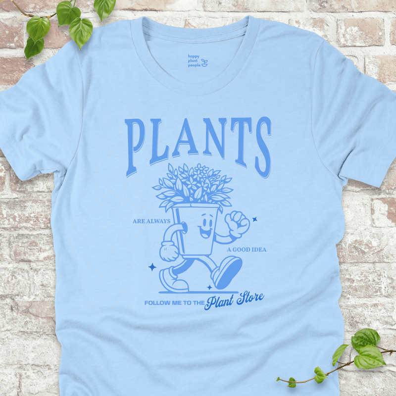 Plants Are Always a Good Idea T-Shirt