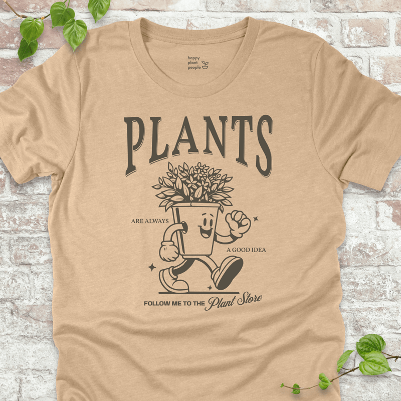 Plants Are Always a Good Idea T-Shirt