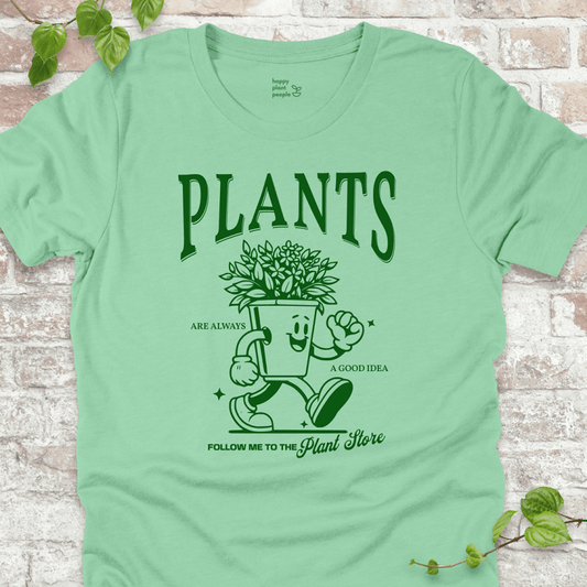 Plants Are Always a Good Idea T-Shirt