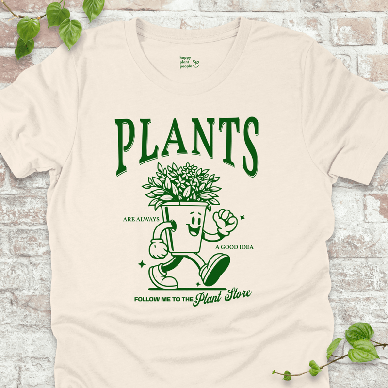 Plants Are Always a Good Idea T-Shirt
