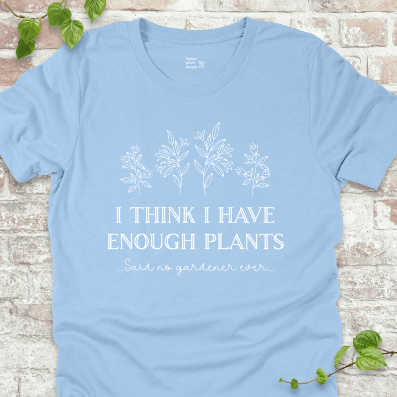 I Think I Have Enough Plants T-Shirt