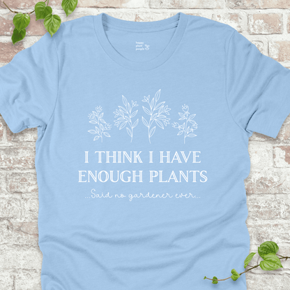 I Think I Have Enough Plants T-Shirt