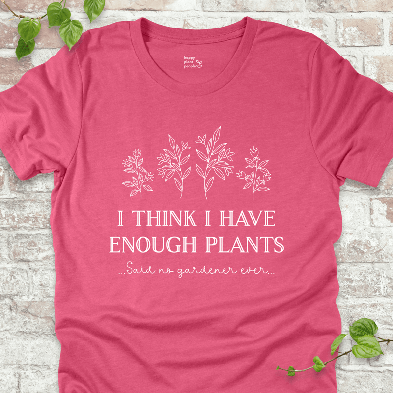 I Think I Have Enough Plants T-Shirt